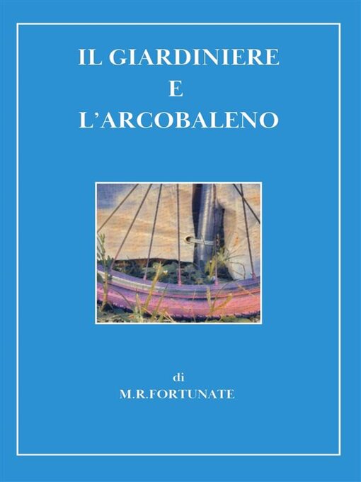 Title details for Il giardiniere e l'arcobaleno by M.R. Fortunate - Wait list